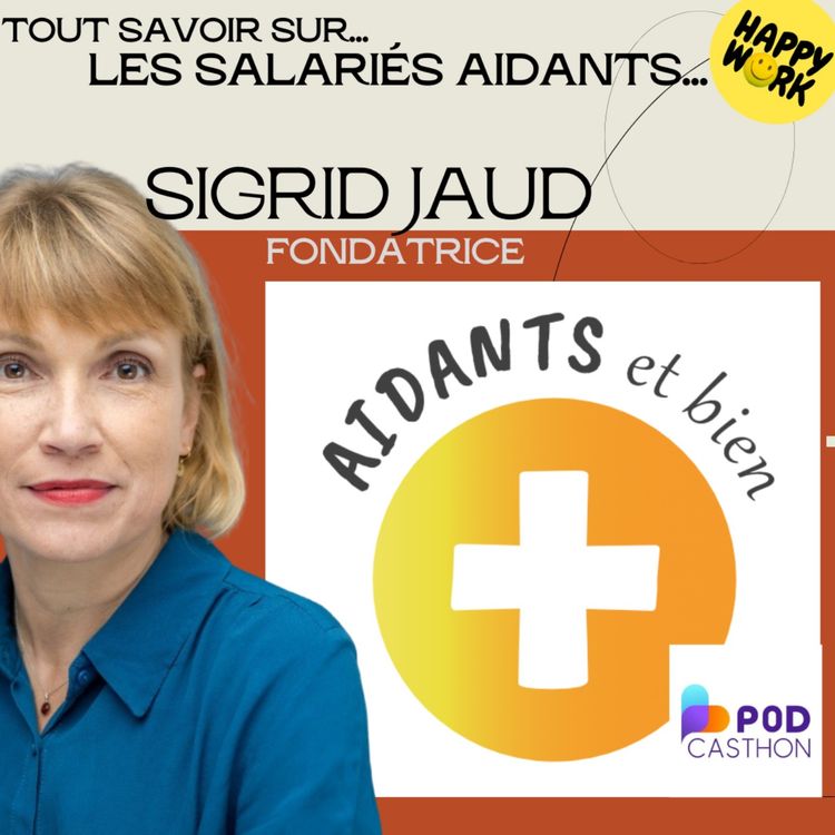 cover art for #2155 - Tout savoir sur... les salariés aidants - Interview de Sigrid Jaud - Fondatrice- Aidants et bien + - #podcasthon