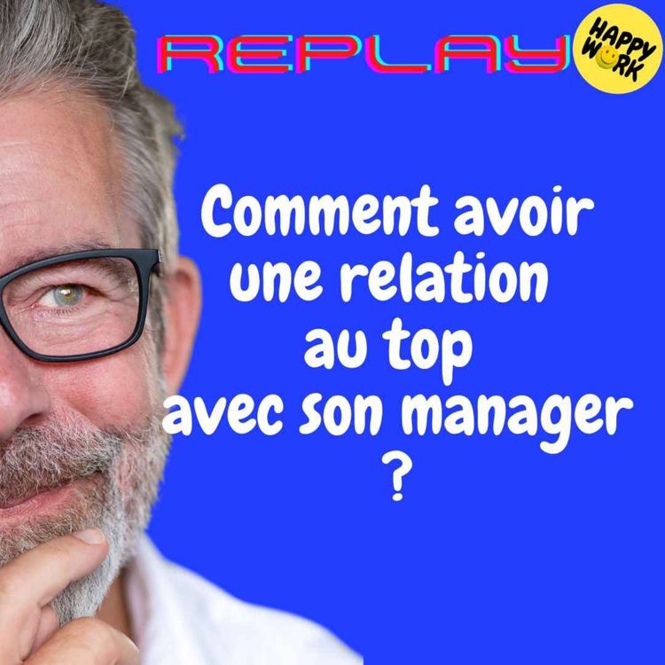 cover art for REPLAY - Comment avoir une relation au top avec son manager ?