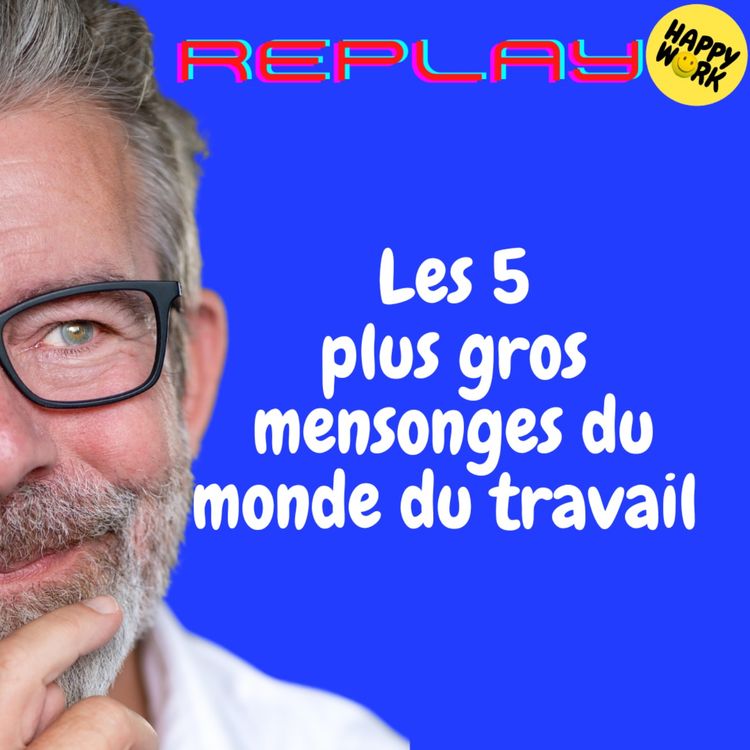 cover art for REPLAY - Les 5 plus gros mensonges du monde du travail 
