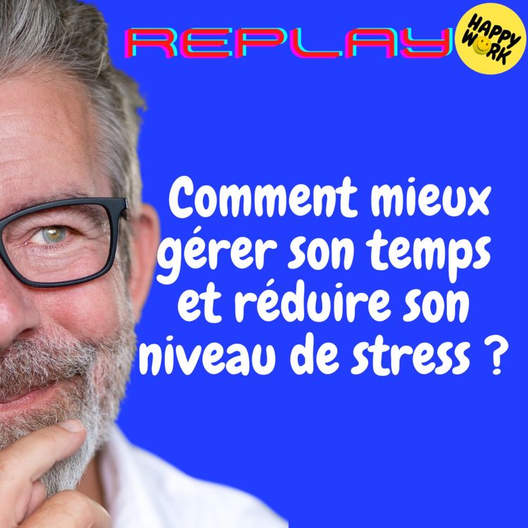 cover art for REPLAY - Comment mieux gérer son temps et réduire son niveau de stress ?