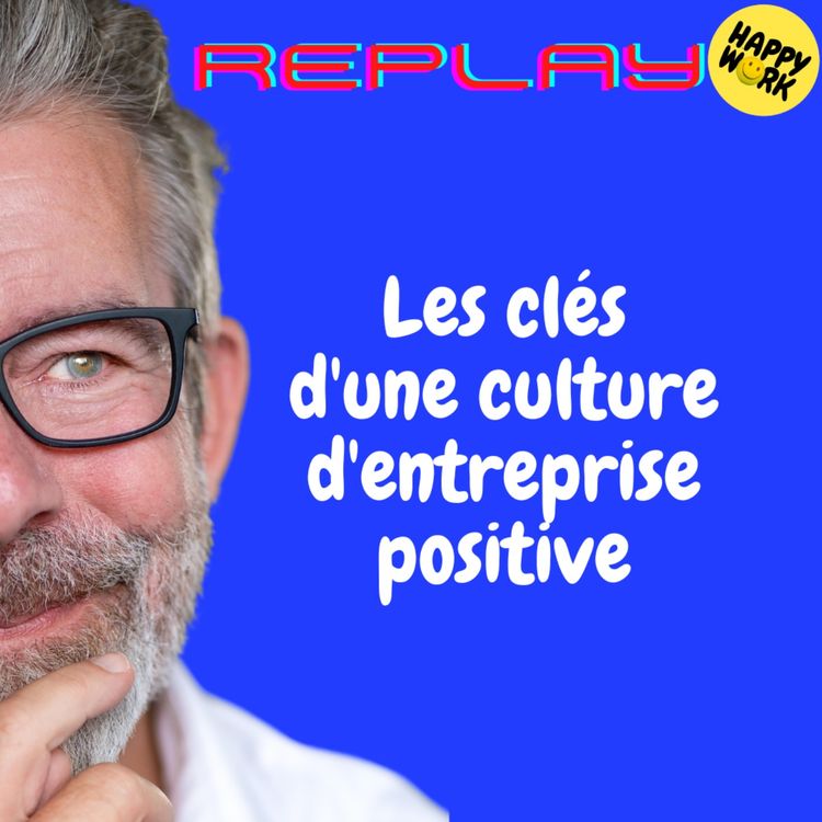 cover art for REPLAY - Les clés d'une culture d'entreprise positive