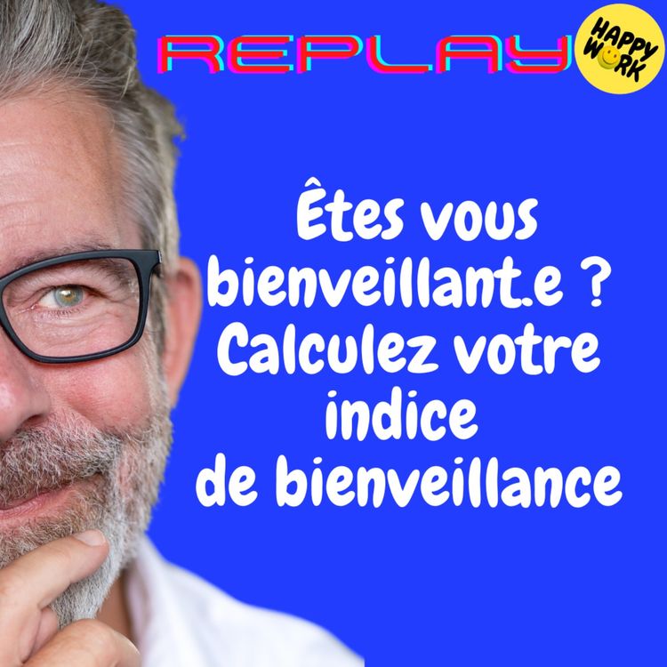cover art for REPLAY- Êtes vous bienveillant.e ? Calculez votre indice de bienveillance