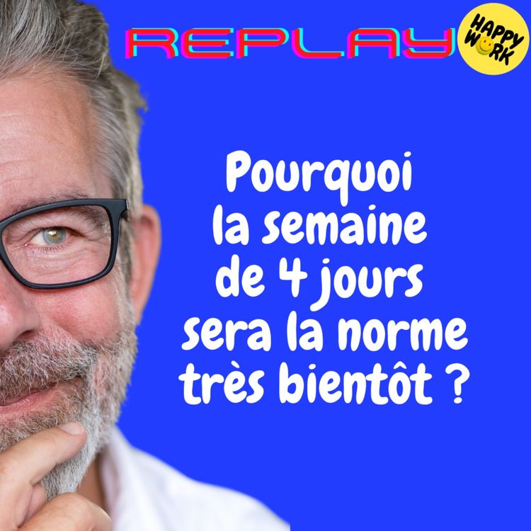 cover art for REPLAY - Pourquoi la semaine de 4 jours sera la norme très bientôt ?