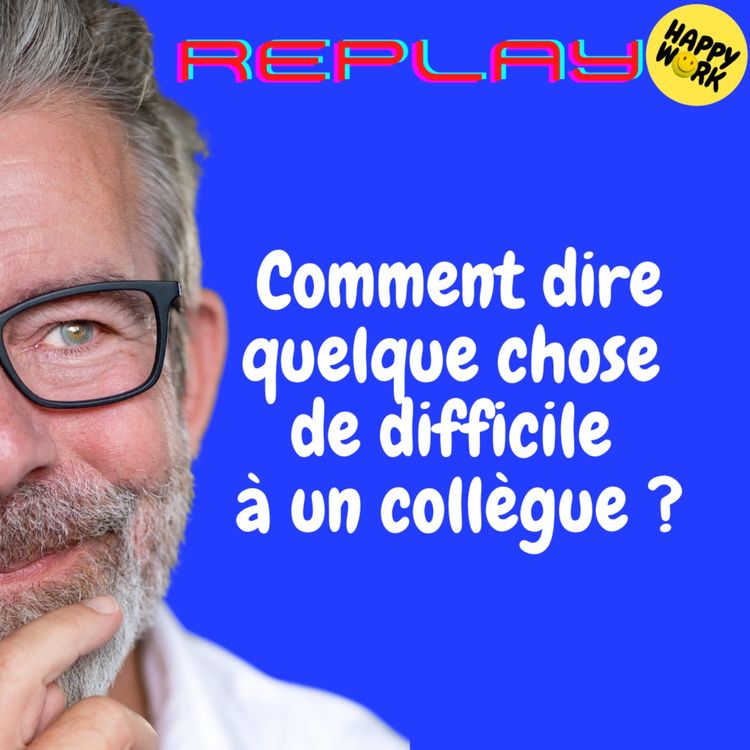 cover art for REPLAY - Comment dire quelque chose de difficile à un collègue ?