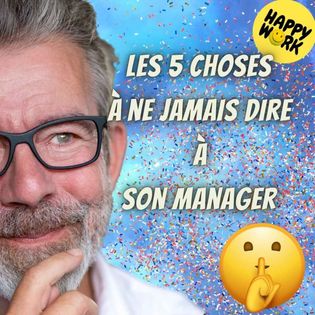 #2229 - Les 5 choses à ne jamais dire à son manager - Happy Work ...