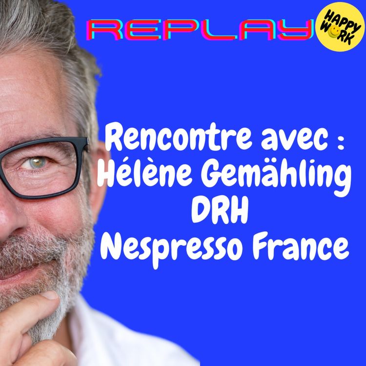cover art for REPLAY-Rencontre avec : HélÚne GemÀhling - DRH Nespresso France
