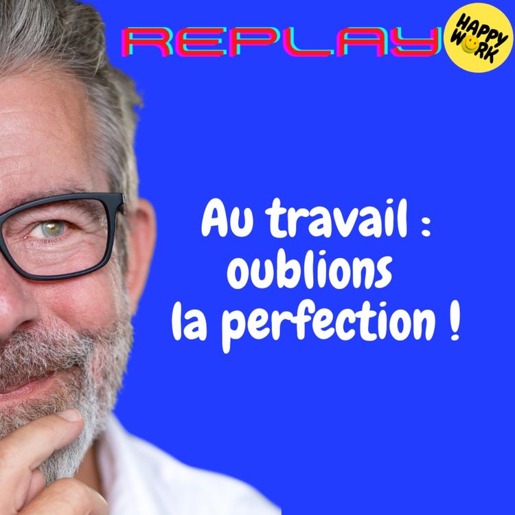 cover art for REPLAY - Au travail : oublions la perfection !