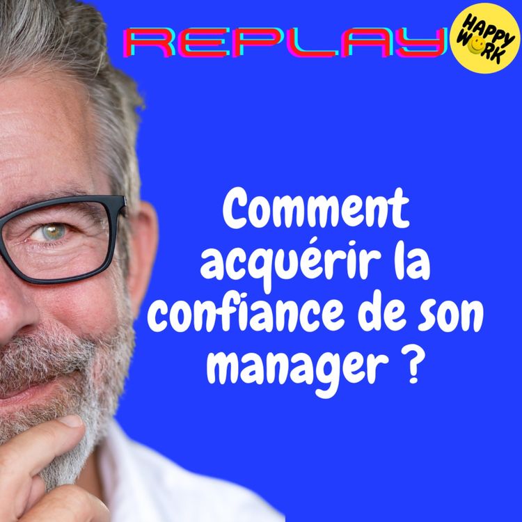 cover art for REPLAY-Comment acquérir la confiance de son manager ?