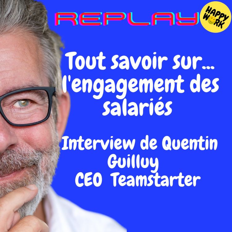 cover art for REPLAY - Tout savoir sur... l'engagement des salariés - Interview de Quentin Guilluy - CEO - Teamstarter