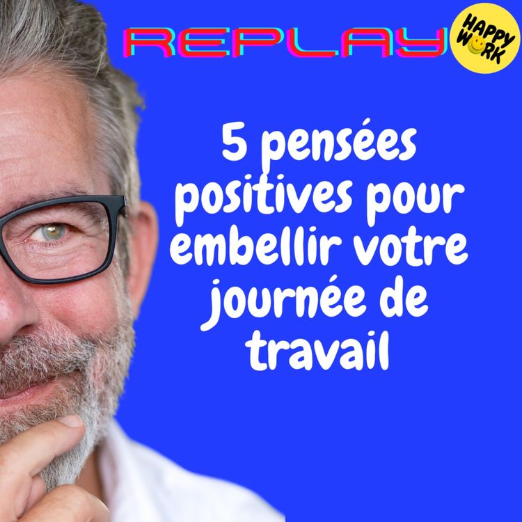 cover art for REPLAY-5 pensées positives pour embellir votre journée de travail