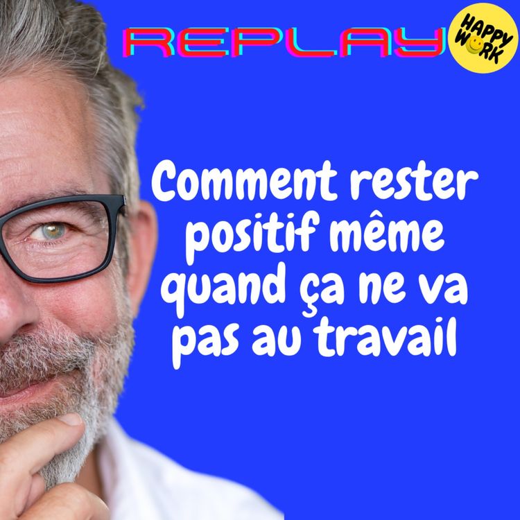 cover art for REPLAY- Comment rester positif même quand ça ne va pas au travail