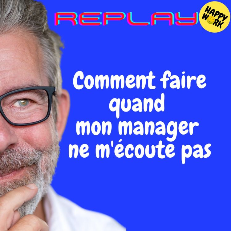 cover art for REPLAY-Comment faire quand mon manager ne m'écoute pas