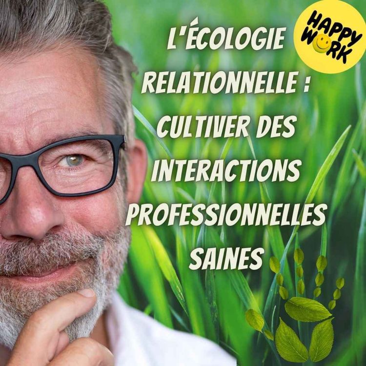 cover art for #2302 - L'écologie relationnelle : cultiver des interactions professionnelles saines