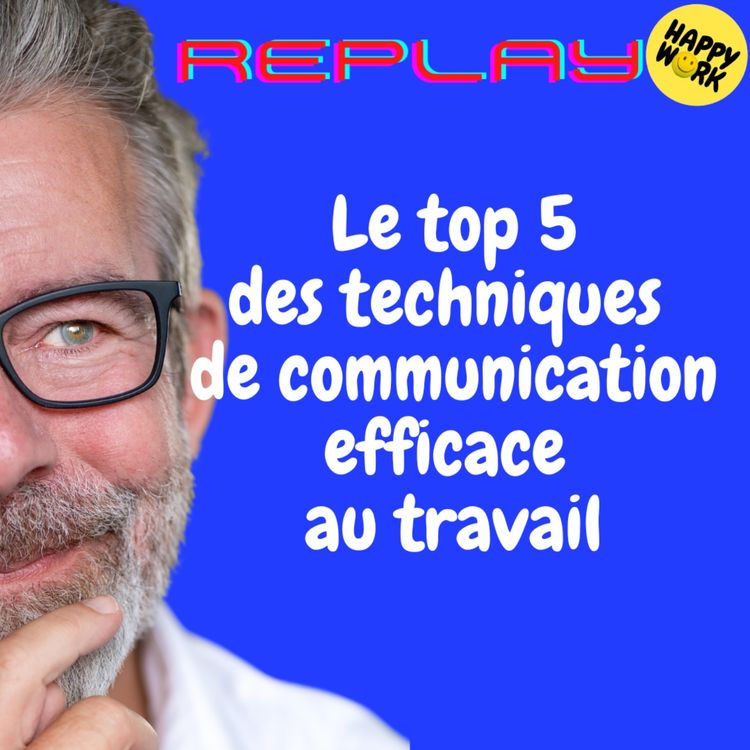 cover art for REPLAY-Le top 5 des techniques de communication efficace au travail