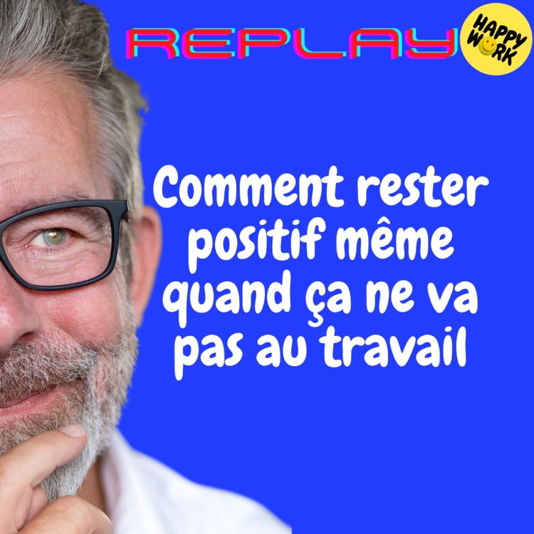 cover art for REPLAY-Comment rester positif même quand ça ne va pas au travail
