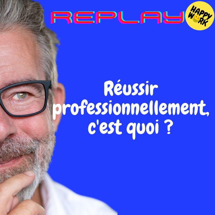 cover art for REPLAY-Réussir professionnellement, c'est quoi ?