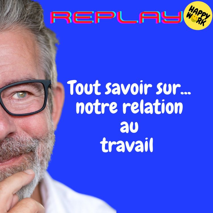 cover art for REPLAY- Tout savoir sur... notre relation au travail - Entretien avec Matthieu GUELLER, DRH de HP et Danièle  Linhart, Sociologue