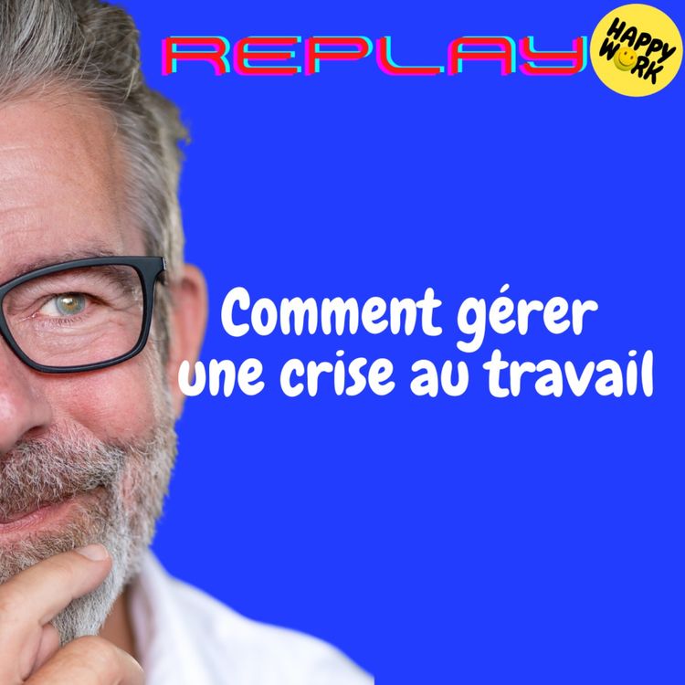 cover art for REPLAY- Comment gérer une crise au travail