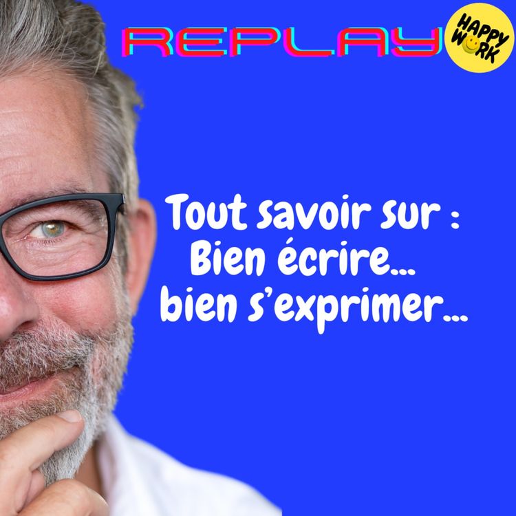 cover art for REPLAY-Tout savoir sur : Bien écrire... bien s’exprimer...