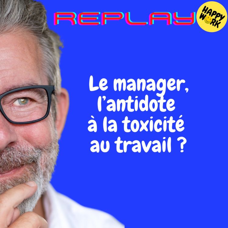 cover art for REPLAY- Le manager, l’antidote à la toxicité au travail ?