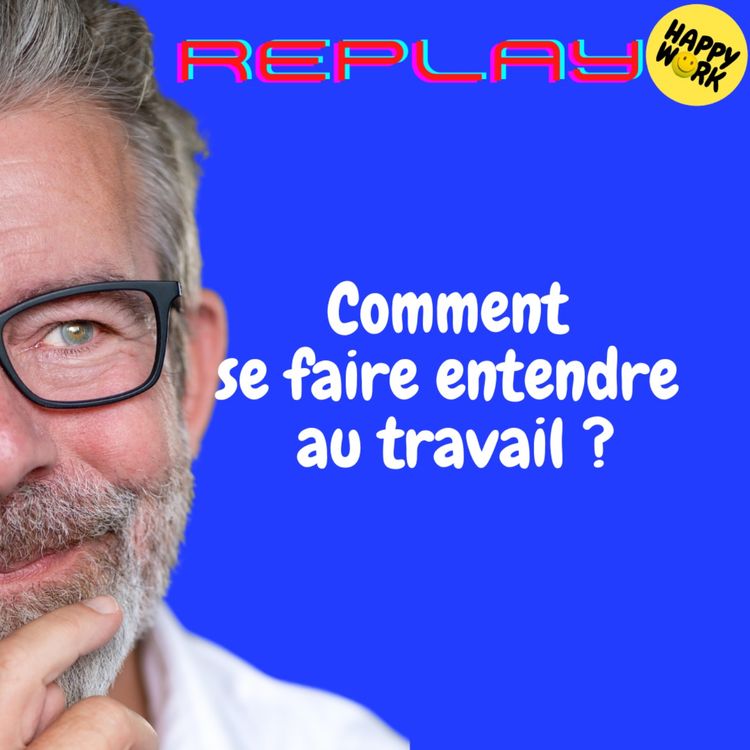 cover art for REPLAY-Comment se faire entendre au travail ?