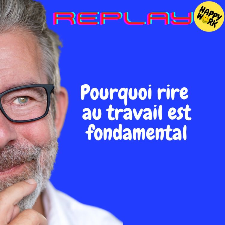 cover art for REPLAY - Pourquoi rire au travail est fondamental
