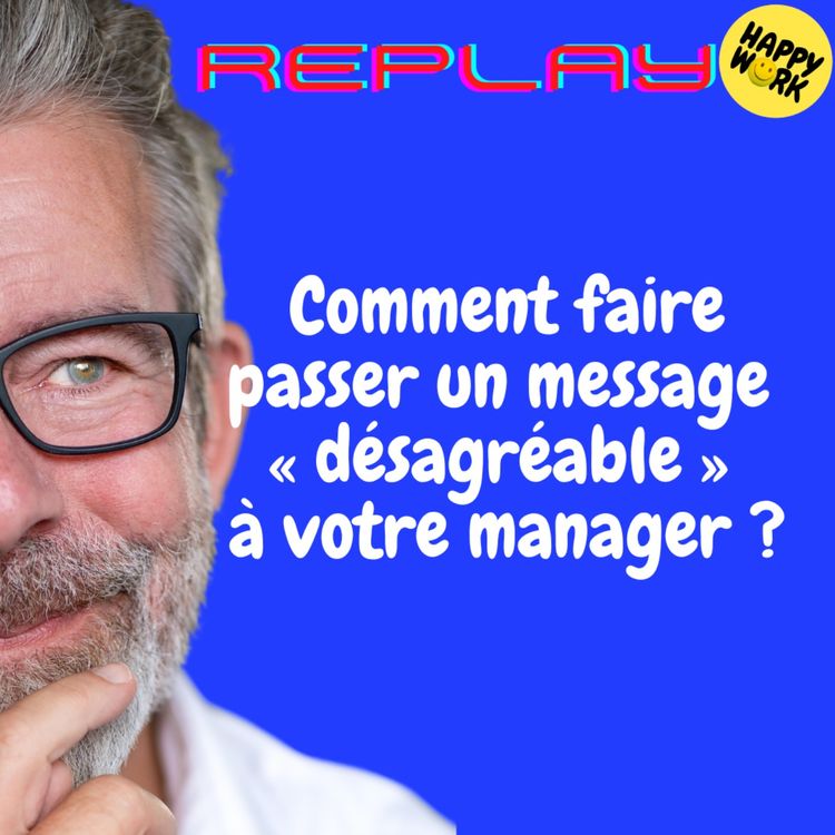 cover art for REPLAY-Comment faire passer un message « désagréable » à votre manager ?