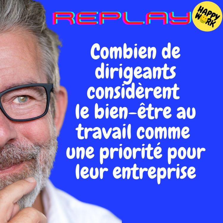 cover art for REPLAY-Combien de dirigeants  considèrent le bien-être au travail comme une priorité pour leur entreprise