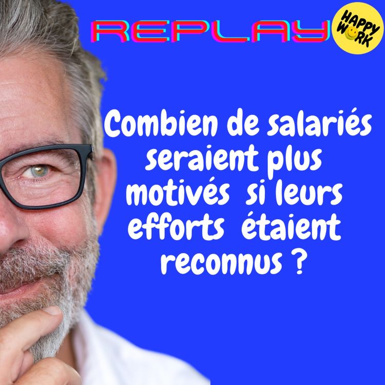 cover art for REPLAY- Combien de salariés seraient plus motivés  si leurs efforts  étaient reconnus ?