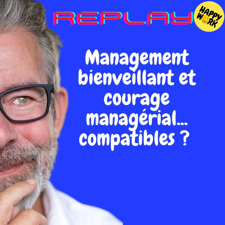 cover art for REPLAY-Management bienveillant et courage managérial... compatibles ? 