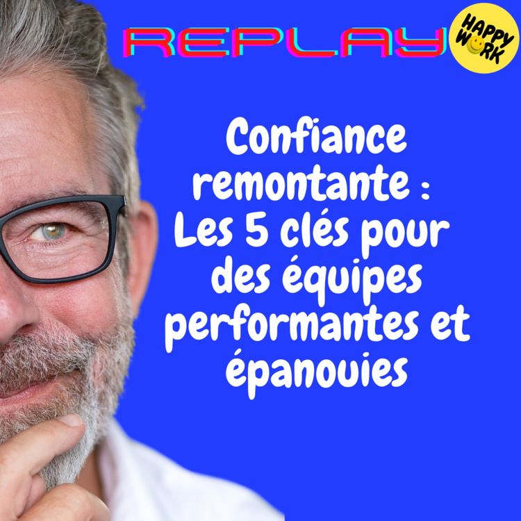 cover art for REPLAY-Confiance remontante : Les 5 clés pour des équipes performantes et épanouies