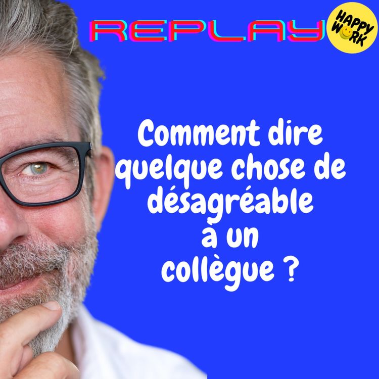 cover art for REPLAY- Comment dire quelque chose de désagréable à un collègue ?