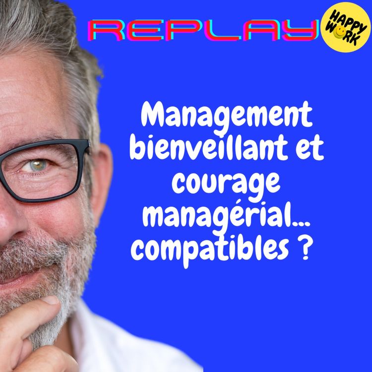 cover art for REPLAY-Management bienveillant et courage managérial... compatibles ?