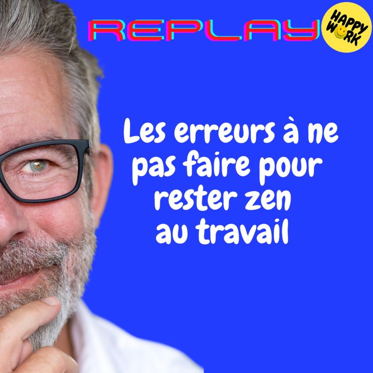 cover art for REPLAY-Les erreurs à ne pas faire pour rester zen au travail