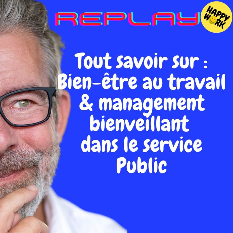 cover art for REPLAY-Tout savoir sur : Bien-être au travail & management bienveillant dans le service Public