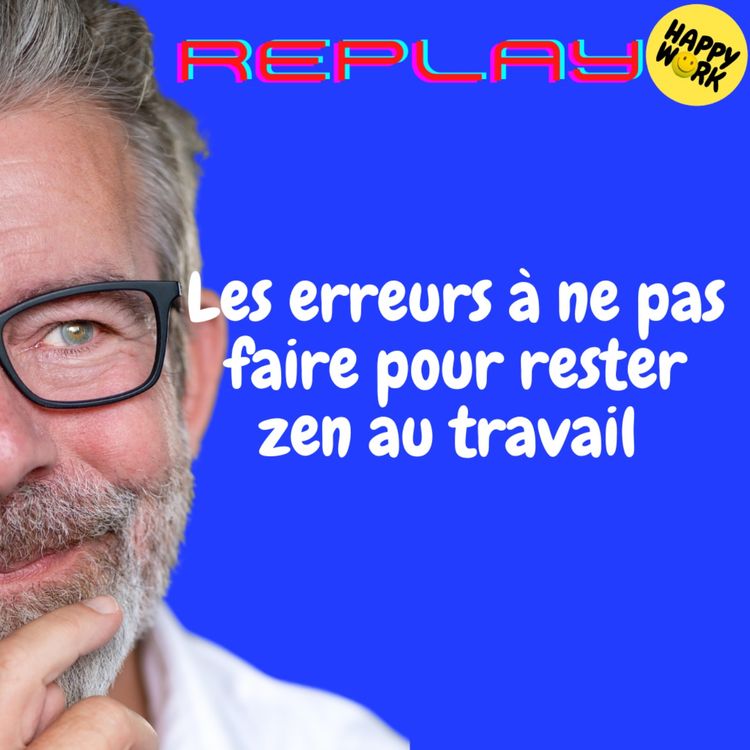 cover art for REPLAY-Les erreurs à ne pas faire pour rester zen au travail