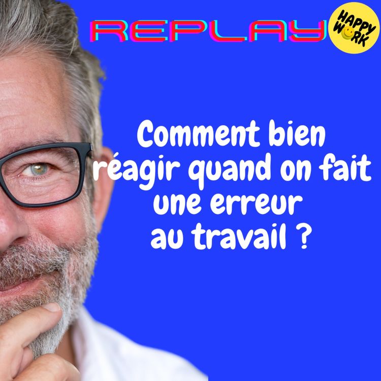 cover art for REPLAY-Comment bien réagir quand on fait une erreur au travail ?