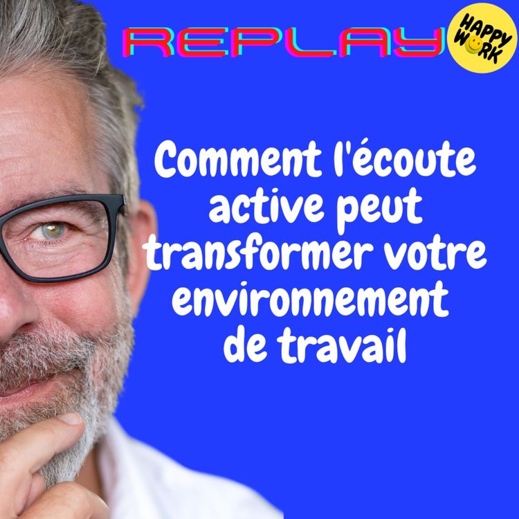 cover art for REPLAY-Comment l'écoute active peut transformer votre environnement de travail