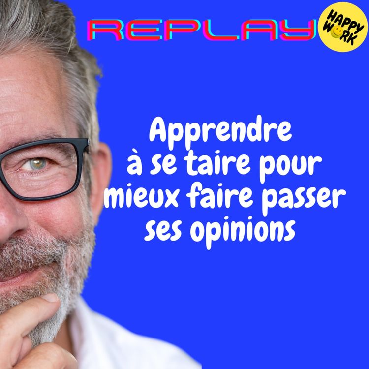 cover art for REPLAY-Apprendre à se taire pour mieux faire passer ses opinions 