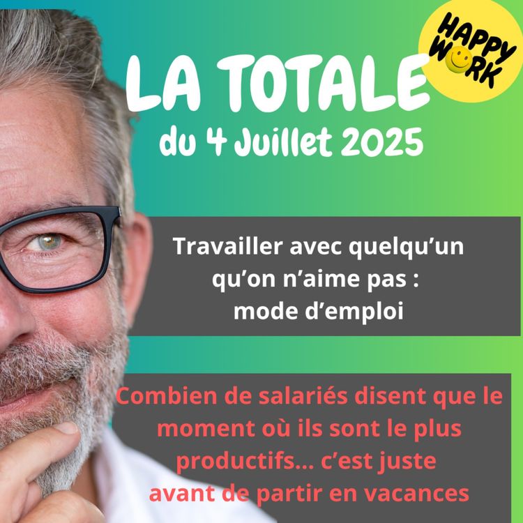 cover art for #2410 - Happy Work - LA TOTALE du 4 juillet 2025