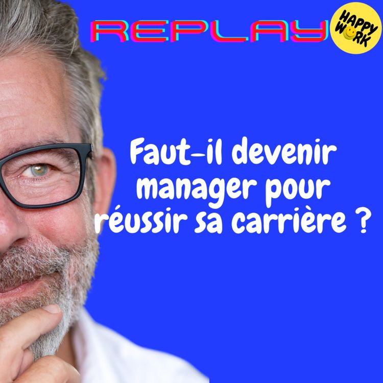 cover art for REPLAY- Faut-il devenir manager pour réussir sa carrière ?