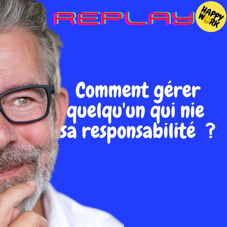 cover art for REPLAY-Comment gérer quelqu'un qui nie  sa responsabilité  ?