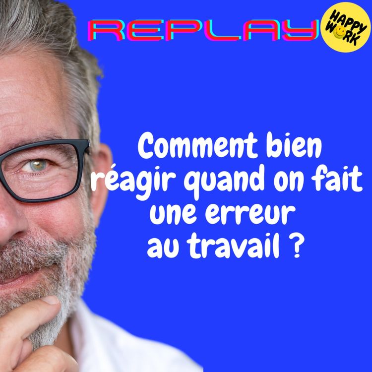 cover art for REPLAY-Comment bien réagir quand on fait une erreur au travail ?