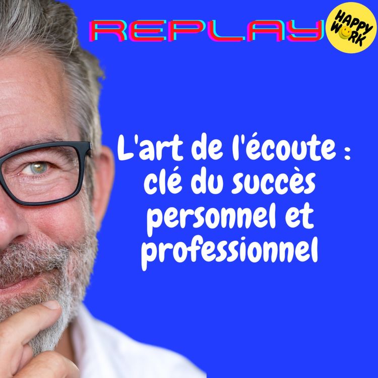 cover art for REPLAY- L'art de l'écoute : clé du succès personnel et professionnel