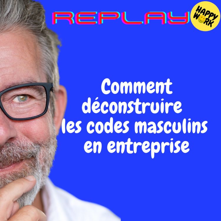 cover art for REPLAY-Comment déconstruire les codes masculins en entreprise