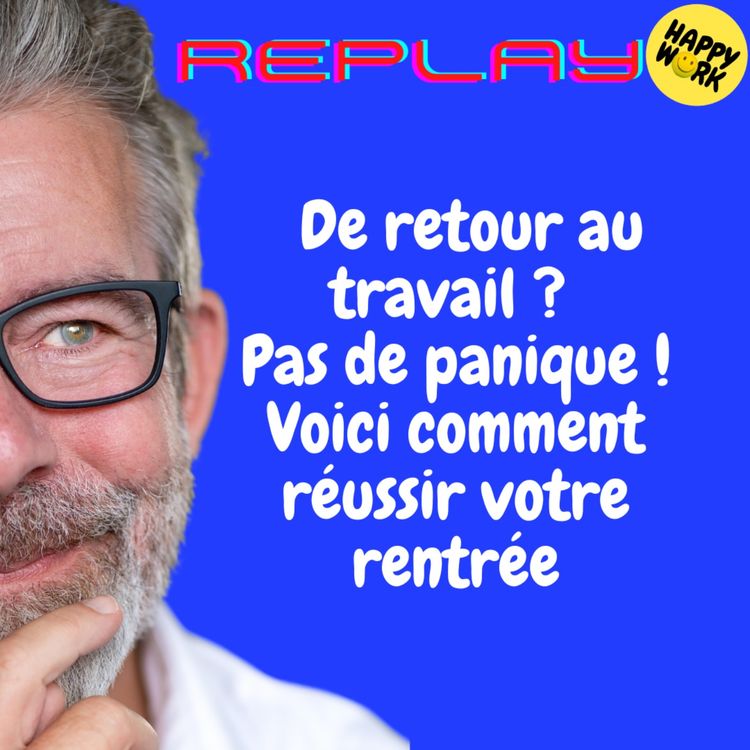 cover art for REPLAY- De retour au travail ? Pas de panique ! Voici comment réussir votre rentrée