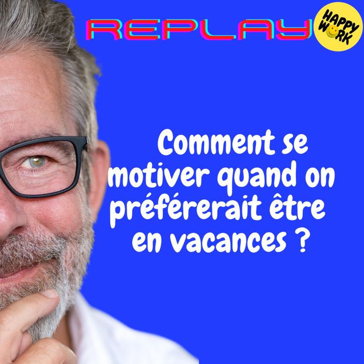 cover art for REPLAY- Comment se motiver quand on préférerait être en vacances ?