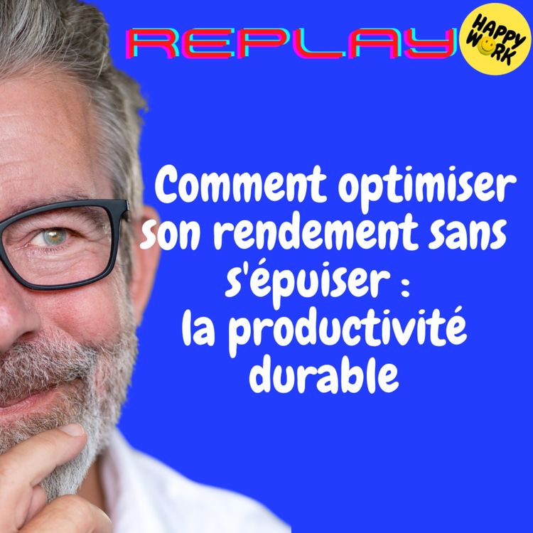 cover art for REPLAY- Comment optimiser son rendement sans s'épuiser : la productivité durable