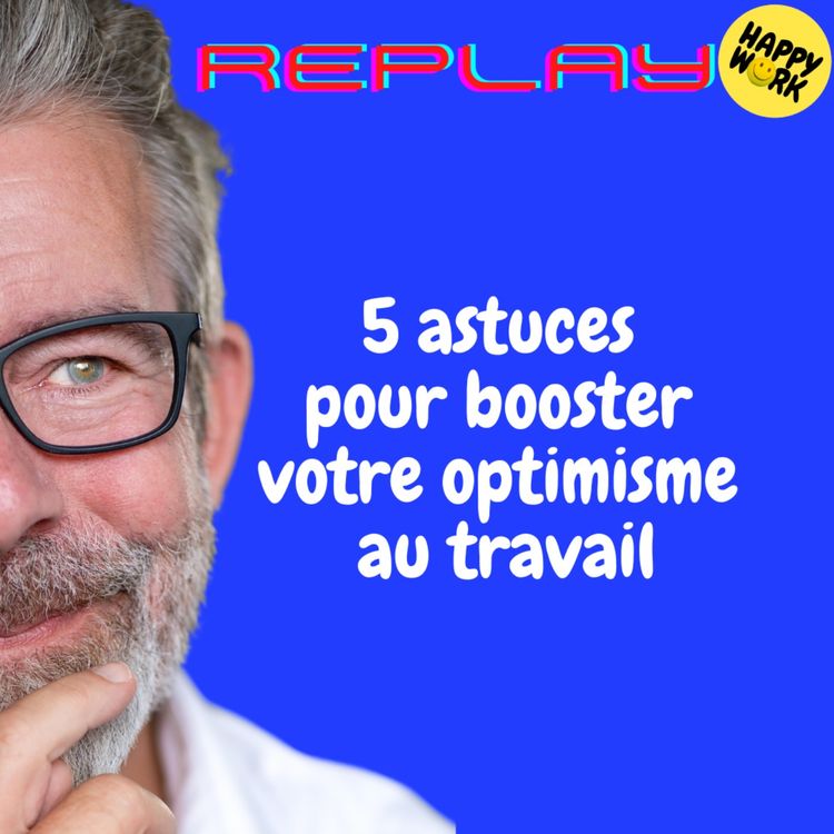 cover art for REPLAY- 5 astuces pour booster votre optimisme au travail