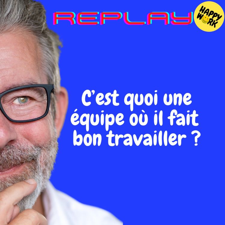 cover art for REPLAY-C’est quoi une équipe où il fait bon travailler ?